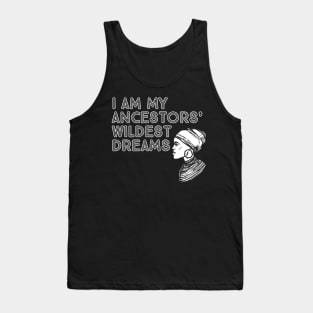 I Am My Ancestors' Wildest Dreams, Black History, Quote Tank Top